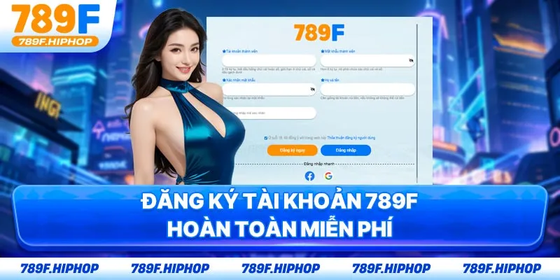 Đăng ký tài khoản 789F hoàn toàn miễn phí