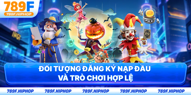 Đối tượng đăng ký nạp đầu và trò chơi hợp lệ