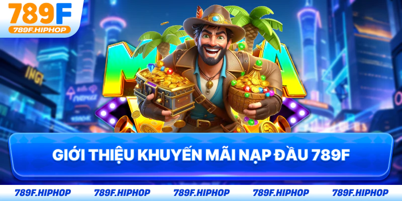 Giới thiệu khuyến mãi nạp đầu 789F