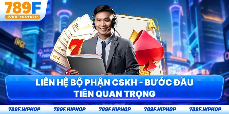 Liên hệ bộ phận CSKH - bước đầu tiên quan trọng