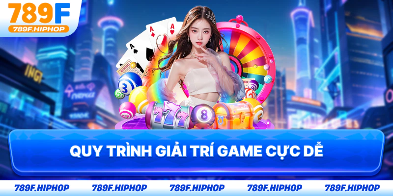 Quy trình giải trí game cực dễ